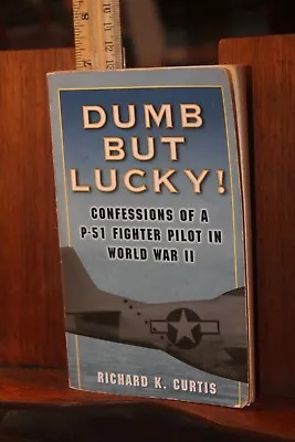 2005 Dumb But Lucky! Richard K. Curtis WWII P-38 Fighter Pilots Paperback • $5