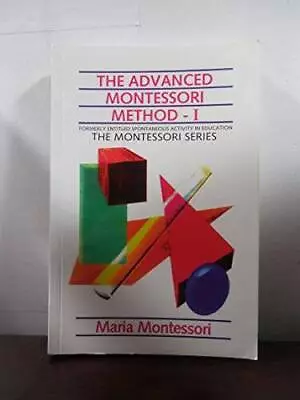 The Advanced Montessori Method - 1 Formerly Entitled Spontaneous Activity - GOOD • $4.39