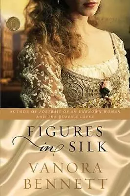 Figures In Silk: A Novel - Paperback By Bennett Vanora - GOOD • $3.73