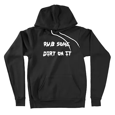 Rub Some Dirt On It Unisex Hoodie Sweater Long Sleeve Gift Funny Meme Motivation • $44.10