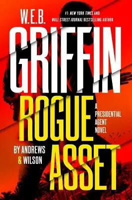 W. E. B. Griffin Rogue Asset By Andrews & Wilson [A Presidential Agent Novel] • $7.20