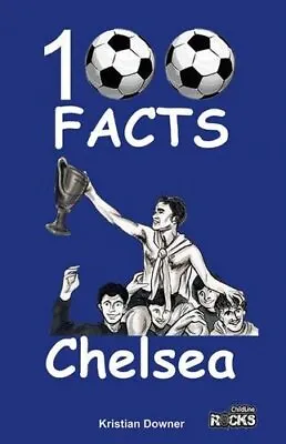 Chelsea - 100 Facts By Downer Kristian Book The Cheap Fast Free Post • £5.99