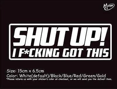 SHUT UP!I F*CKING GOT THIS Reflective Funny Car Sticker Boat Decal  Best Gifts • $3.89