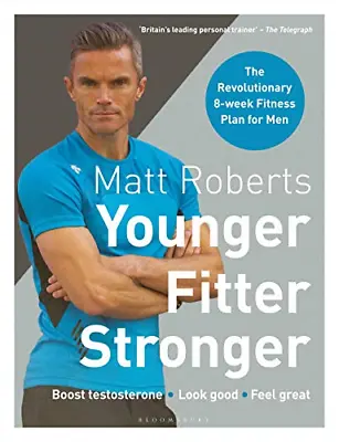 Matt Roberts' Younger Fitter Stronger: The Revolutionary 8-week Fitness Plan F • £3.11