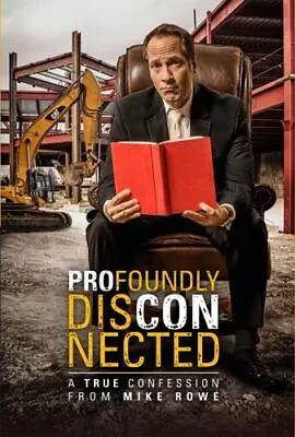 Profoundly Disconnected : A True Confession From Mike Rowe By Mike Rowe • $8.08