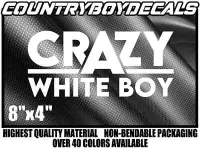CRAZY WHITE BOY Vinyl Decal Sticker Car Diesel Truck Turbo Boost Privilege Mud • $5.99