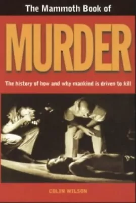 The Mammoth Book Of Murder: (new Issue True Crime ... By Wilson Colin Paperback • £3.50