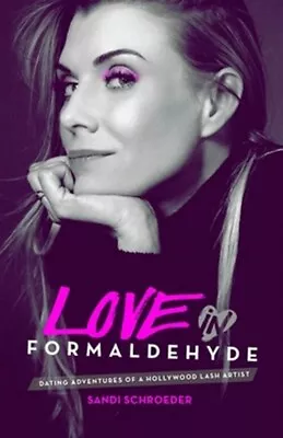 Love In Formaldehyde: Dating Adventures Of A Hollywood Lash Artist By Schroed... • £27.78