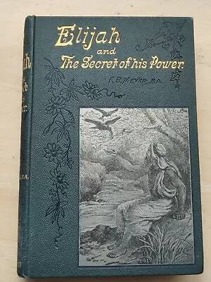 F B Meyer Elijah And The Secret Of His Power Excellent Beautiful 1894  • $49.58