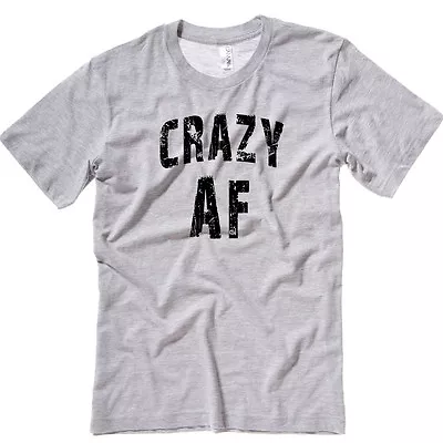 Crazy AF T Shirt Funny #AF T-Shirts Unisex/Men SUPER SOFT PREMIUM Shirt  • $15.99