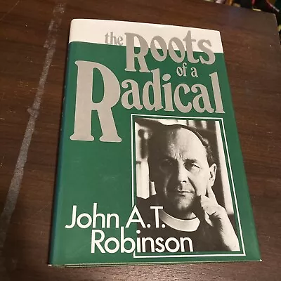 THE ROOTS OF A RADICAL By John A. T Robinson - Hardcover - Free Shipping • $17.55