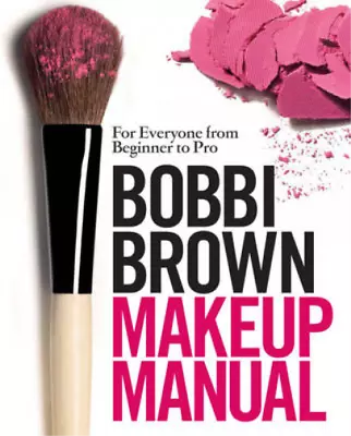 Bobbi Brown Makeup Manual: For Everyone From Beginner To Pro Bobbi Brown Used; • £3.36