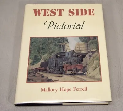 West Side Pictorial California Logging Railroads 1st Edition Mallory H. Ferrell • $40