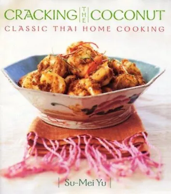 Cracking The Coconut : Classic Thai Home Cooking Hardcover Su-Mei • $6.03