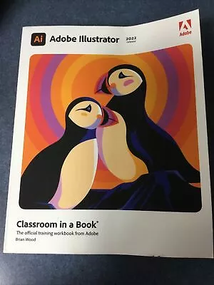 Adobe Illustrator Classroom In A Book (2022 Release) By Brian Wood: New • $84.63