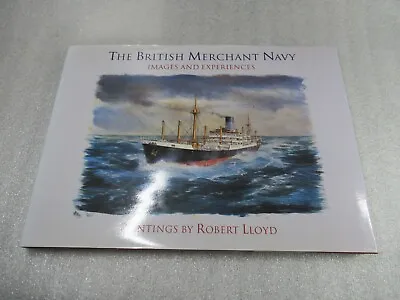The British Merchant Navy Images And Experiences - Robert Lloyd HB-DJ 1st 2002 • $18.95