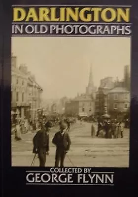 Darlington In Old Photographs (Britain In Old Photographs) Flynn George Used; • £2.49