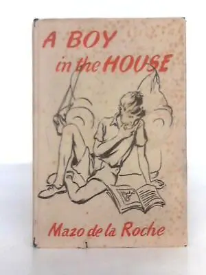 A Boy In The House (Mazo De La Roche - 1952) (ID:61596) • £7.28