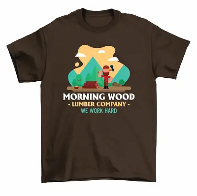 Morning Wood Lumber Company We Work Hard T-Shirt Men • $15.99