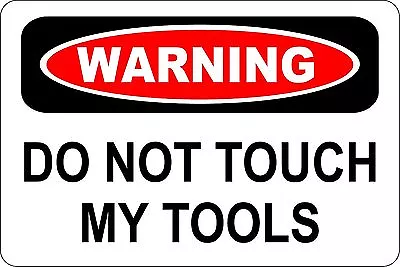 Metal Sign Warning Do Not Touch My Tools Garage Shop 8” X 12” Aluminum S155 • $9.99