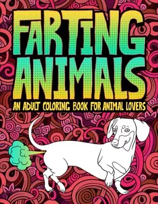 Farting Animals: An Adult Coloring Book For Animal Lovers By Honey Badger Color • £2.86