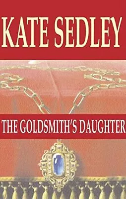 The Goldsmith's Daughter (A Roger The ... Sedley Kate • £10.20