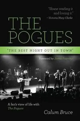 The Pogues - 'The Best Night Out In Town' By Calum Bruce 9780992643386 • £20.99