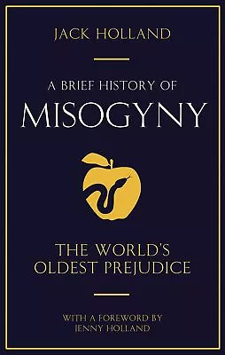 A Brief History Of Misogyny (Brief Histories): The World's O... By Holland Jack • £2.08