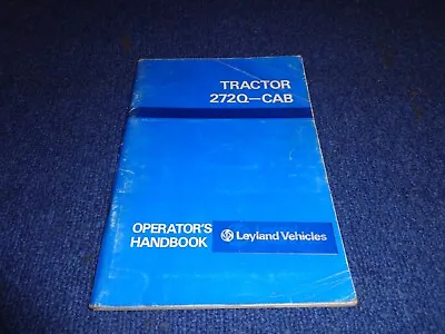 Leyland 272 Q- Cab Tractor  Operators Hand Book Owners Manual • £30