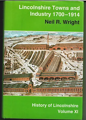 Lincolnshire Towns & Industry 1700-1914 By Neil Wright 1982 Vgc With D/j 1st Edn • £6.99