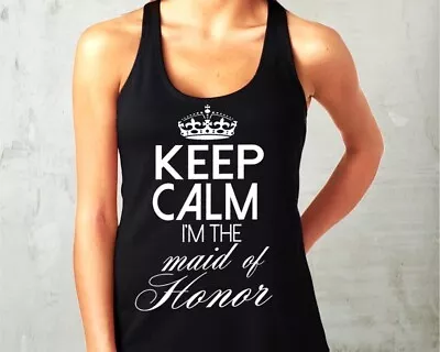 Keep Calm I'm The Maid Of Honor Tank Top USA- Queen Apparel- 100 Cotton • $15.99