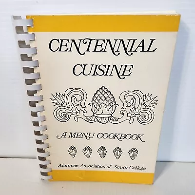Centennial Cuisine Spiral Cookbook Smith College Alumnae Northampton MA 1980 • $17.95