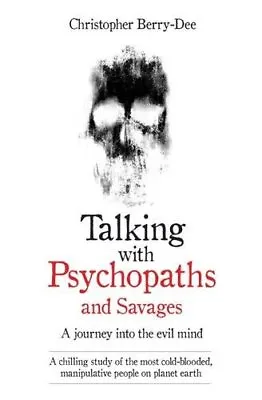 Talking With Psychopaths: A Journey Into The Evil Mind By Christopher Berry-Dee • £2.51