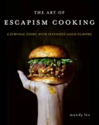The Art Of Escapism Cooking: A Survival Story With Intensely Good Flavors Lee • $21.48