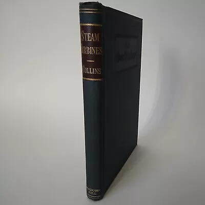 1909  Steam Turbines  Hubert T. Collins McGraw-Hill Book Co. HC VG  • $39