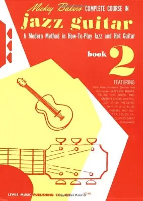 Mickey Baker's Complete Course In Jazz Guitar: Book 2 By Baker Mickey • $10.97