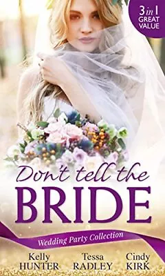 Wedding Party Collection: Don't Tell The Bride: What The Bride... By Kirk Cindy • £3.07