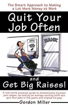 Quit Your Job Often And Get Big Raises - Paperback By Miller Gordon - GOOD • $5.66