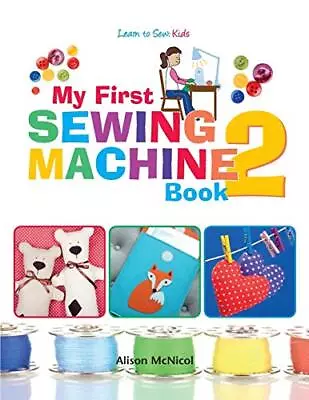 My First Sewing Machine 2: More Fun And Easy Sewing Machin... By McNicol Alison • £11.95