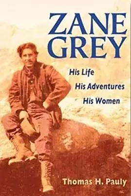 Zane Grey: His Life His Adventures His Women • $8.29