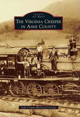 The Virginia Creeper In Ashe County (Images Of Rail) - Paperback - GOOD • $9.23
