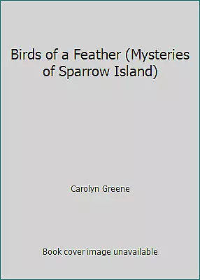 Birds Of A Feather (Mysteries Of Sparrow Island) By Carolyn Greene • $4.09