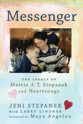 Messenger: The Legacy Of Mattie J.T. Stepanek And Heartsongs - Paperback - GOOD • $3.73