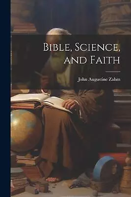 Bible Science And Faith By Zahm John Augustine Paperback Book • $46.19