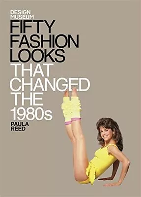 Fifty Fashion Looks That Changed The 1980s: Design Museum Fifty By Reed Paula • £4.99