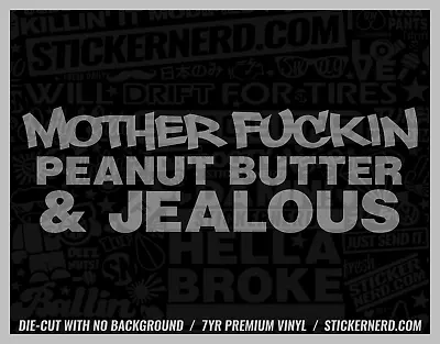 Mother F*ckin Peanut Butter & Jealous Sticker - Car Decals - Funny Window Decal • $5