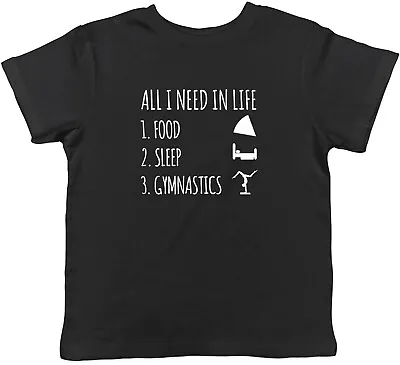 All I Need In Life Is Food Sleep And Gymnastics Childrens Kids T-Shirt Boy Girl • £5.99