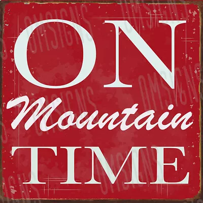 $20.99 • Buy On Mountain Time Metal Sign FREE SHIPPING Cabin Mountain Home