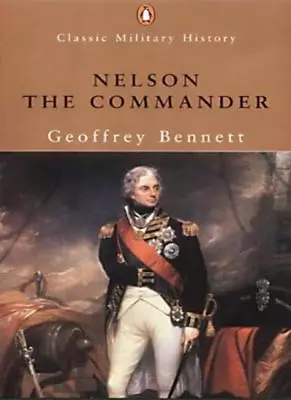 Nelson The Commander (Penguin Classic Military History)-Geoffrey Bennett Rodne • £3.27