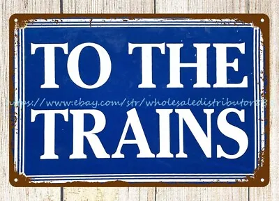 Garage Kitchen TO THE TRAINS Railway Railroad Metal Tin Sign • $18.96